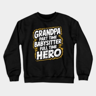 Grandpa Part Time Babysitter Full Time Hero Crewneck Sweatshirt